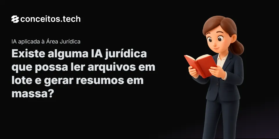 Compartilhe este tutorial: Existe alguma IA jurídica que possa ler arquivos em lote e gerar resumos em massa?
