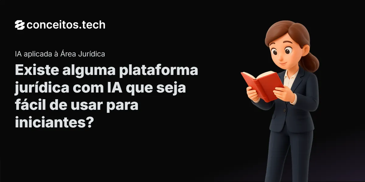 Compartilhe este tutorial: Existe alguma plataforma jurídica com IA que seja fácil de usar para iniciantes?