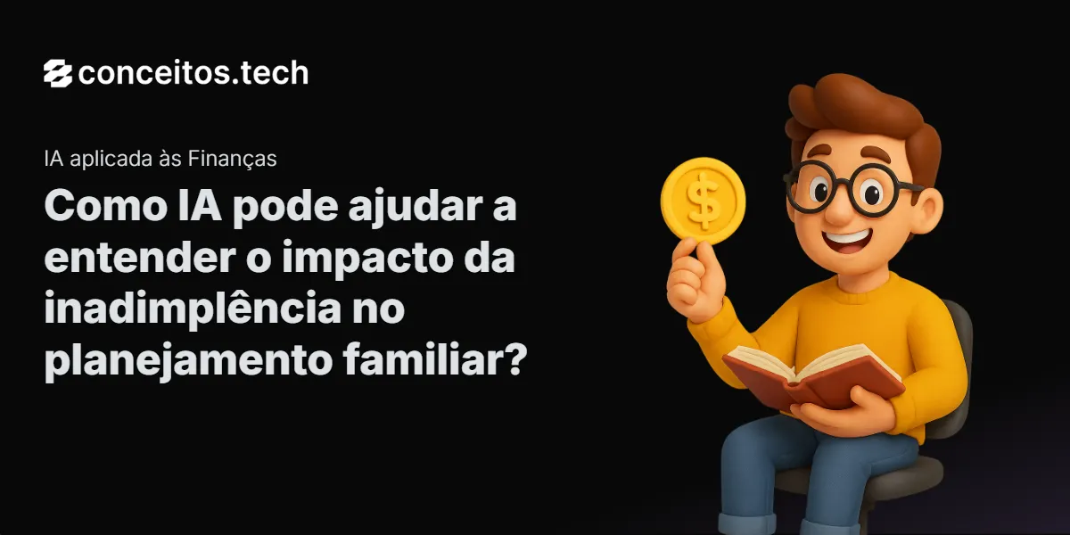 Compartilhe este tutorial: Como IA pode ajudar a entender o impacto da inadimplência no planejamento familiar?