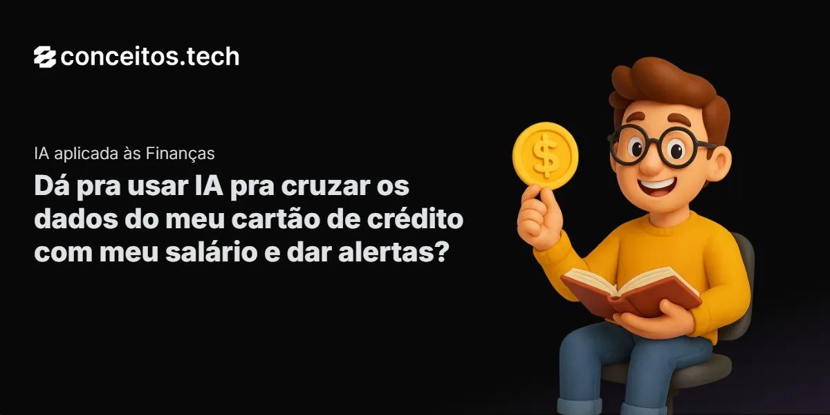 Compartilhe este tutorial: Dá pra usar IA pra cruzar os dados do meu cartão de crédito com meu salário e dar alertas?