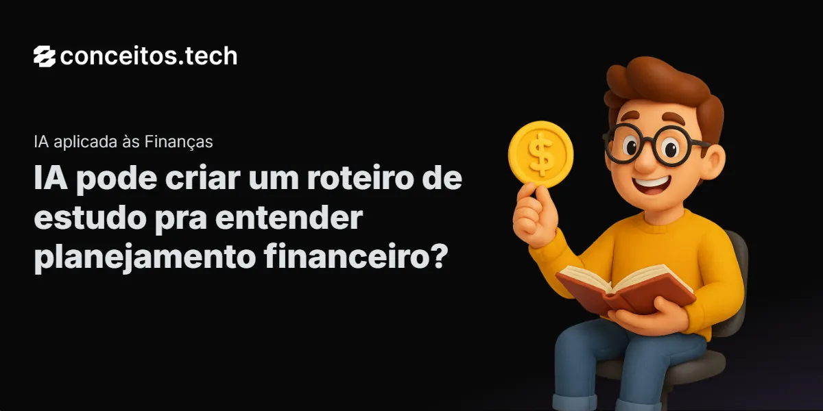 Compartilhe este tutorial: IA pode criar um roteiro de estudo pra entender planejamento financeiro?