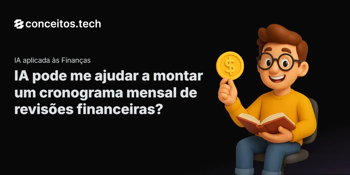Compartilhe este tutorial: IA pode me ajudar a montar um cronograma mensal de revisões financeiras?
