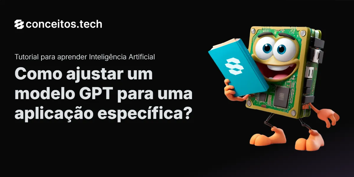 Compartilhe este tutorial: Como ajustar um modelo GPT para uma aplicação específica?