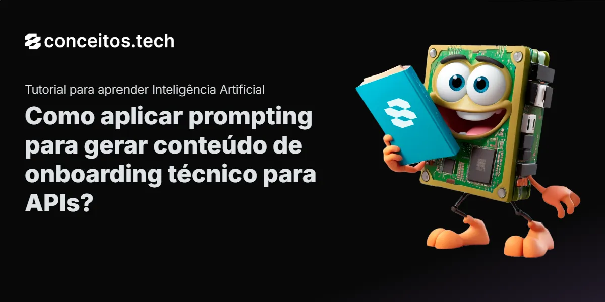 Compartilhe este tutorial: Como aplicar prompting para gerar conteúdo de onboarding técnico para APIs?