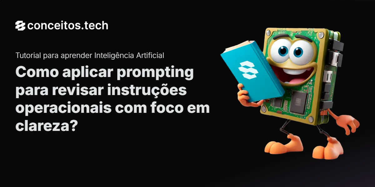 Compartilhe este tutorial: Como aplicar prompting para revisar instruções operacionais com foco em clareza?