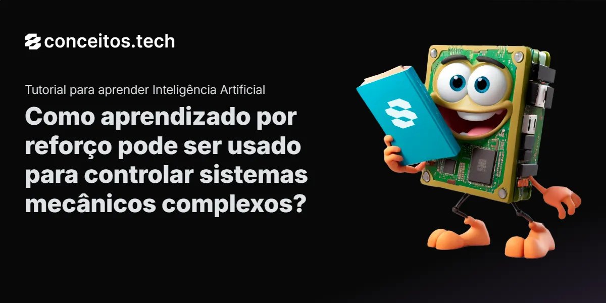 Compartilhe este tutorial: Como aprendizado por reforço pode ser usado para controlar sistemas mecânicos complexos?