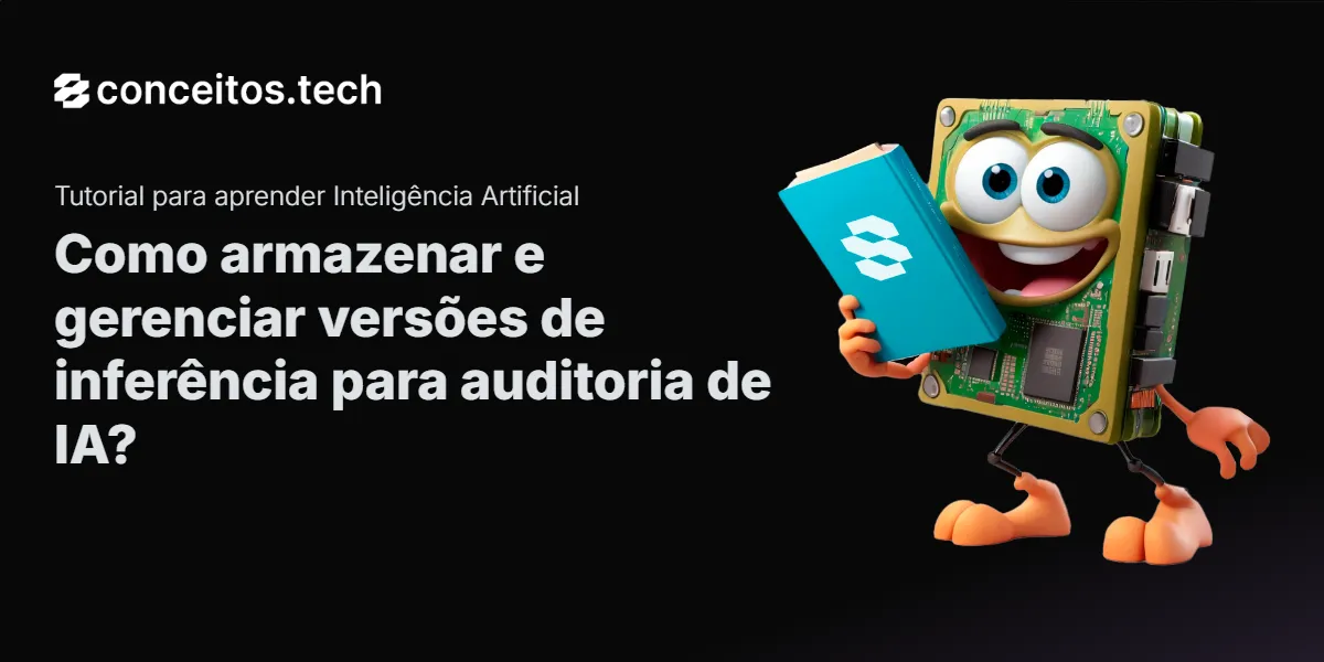 Compartilhe este tutorial: Como armazenar e gerenciar versões de inferência para auditoria de IA?
