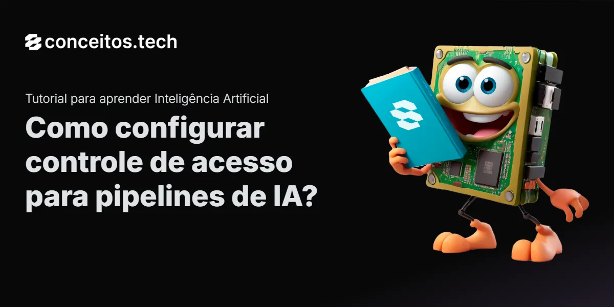 Compartilhe este tutorial: Como configurar controle de acesso para pipelines de IA?