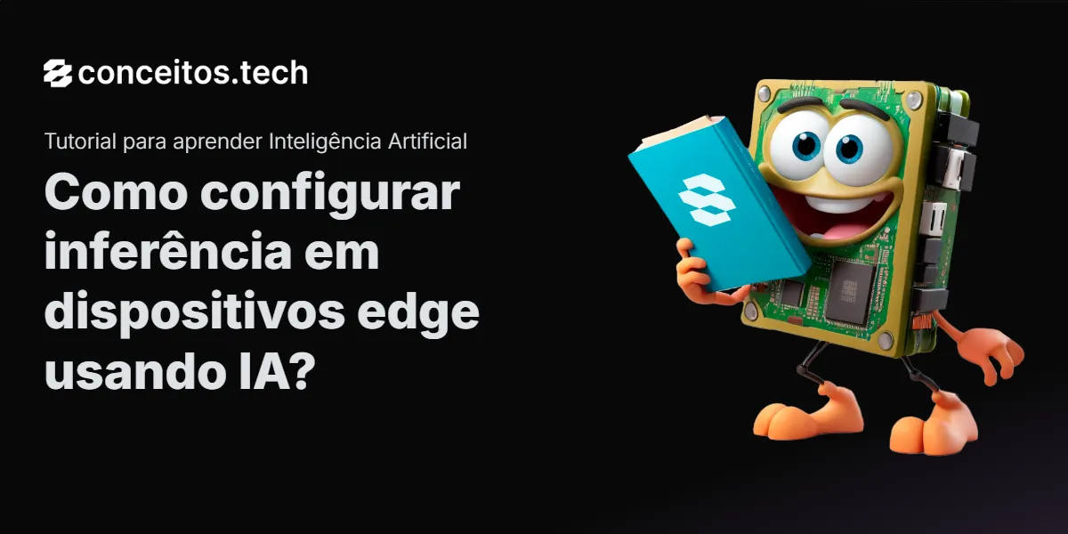 Compartilhe este tutorial: Como configurar inferência em dispositivos edge usando IA?