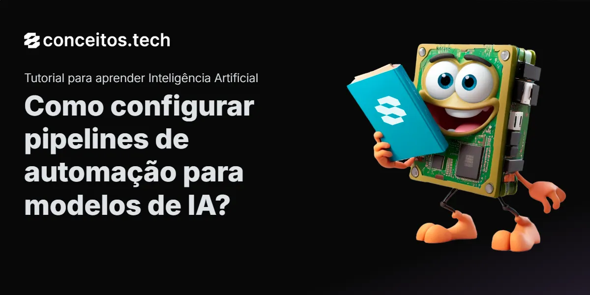 Compartilhe este tutorial: Como configurar pipelines de automação para modelos de IA?