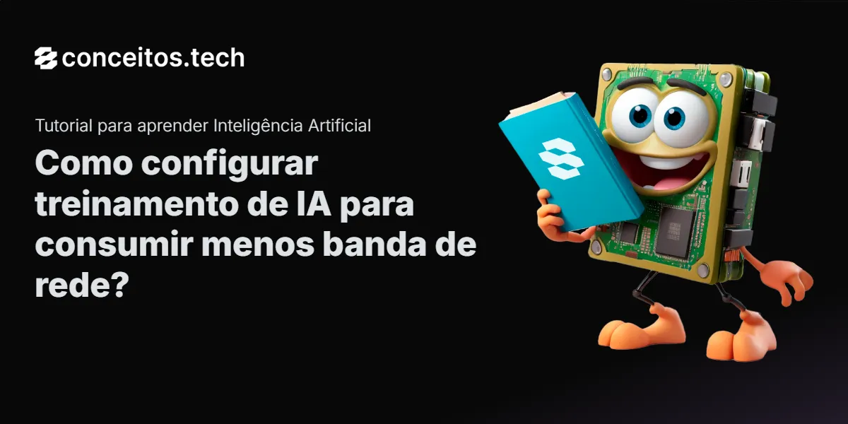 Compartilhe este tutorial: Como configurar treinamento de IA para consumir menos banda de rede?