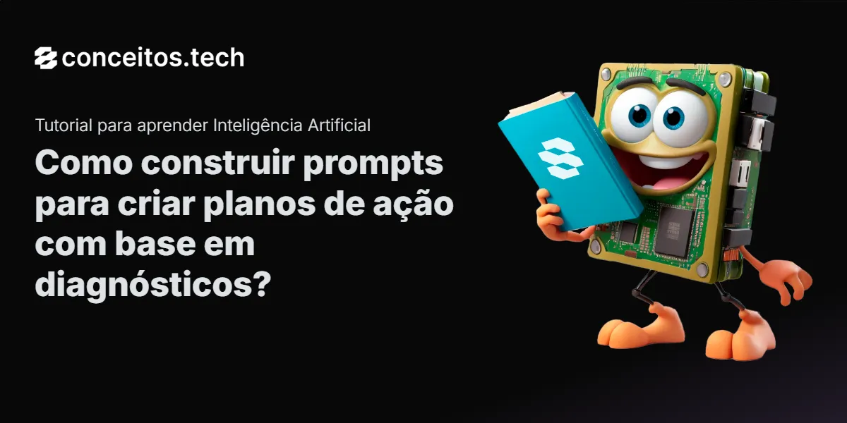 Compartilhe este tutorial: Como construir prompts para criar planos de ação com base em diagnósticos?