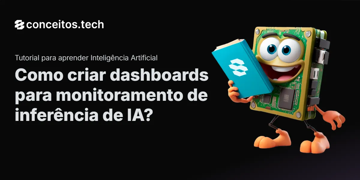 Compartilhe este tutorial: Como criar dashboards para monitoramento de inferência de IA?