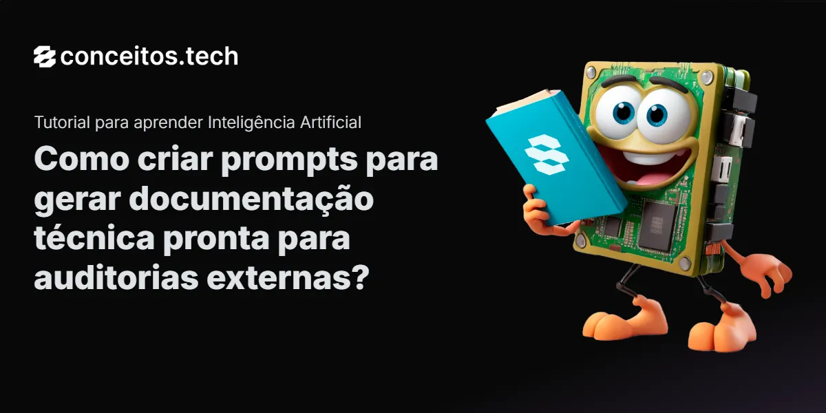 Compartilhe este tutorial: Como criar prompts para gerar documentação técnica pronta para auditorias externas?