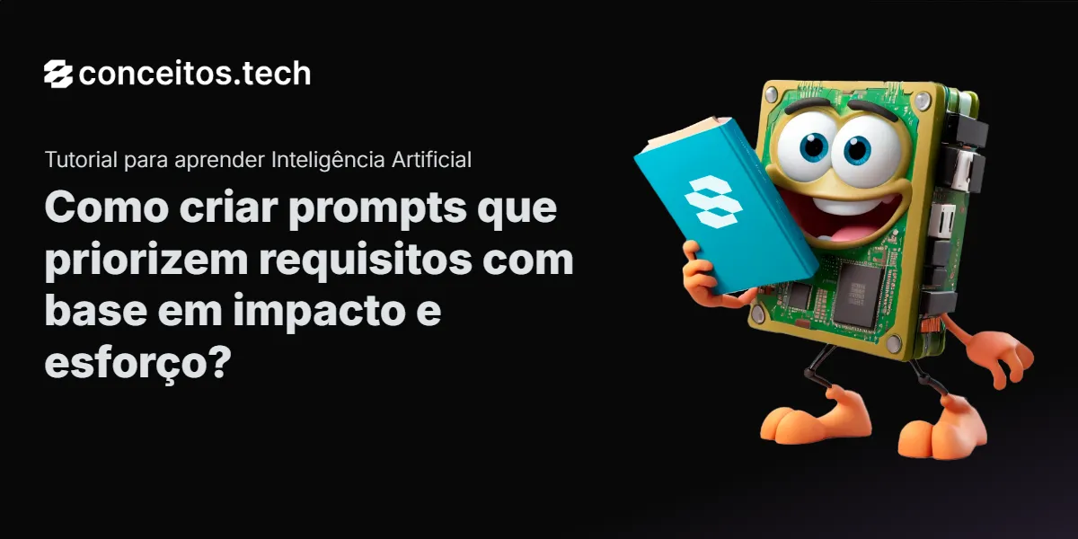 Compartilhe este tutorial: Como criar prompts que priorizem requisitos com base em impacto e esforço?