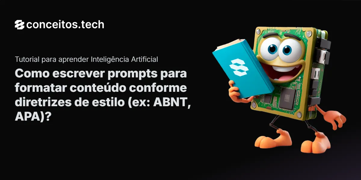 Compartilhe este tutorial: Como escrever prompts para formatar conteúdo conforme diretrizes de estilo (ex: ABNT, APA)?