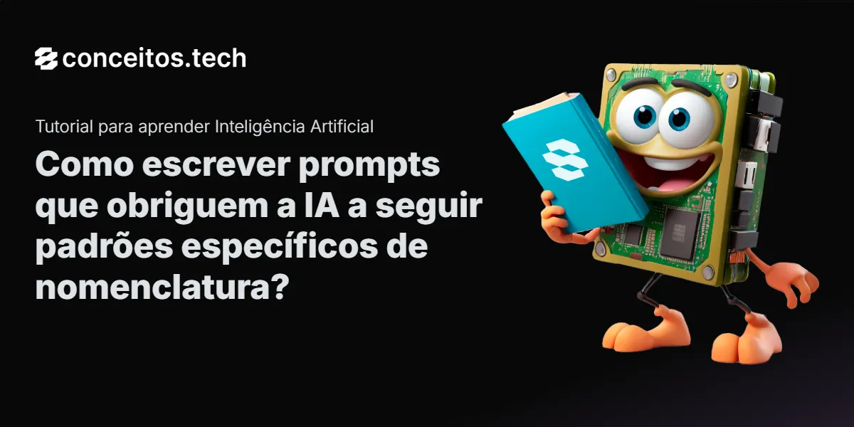 Compartilhe este tutorial: Como escrever prompts que obriguem a IA a seguir padrões específicos de nomenclatura?