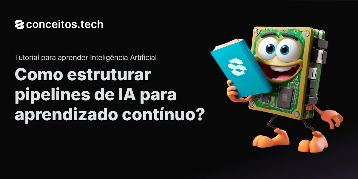 Compartilhe este tutorial: Como estruturar pipelines de IA para aprendizado contínuo?