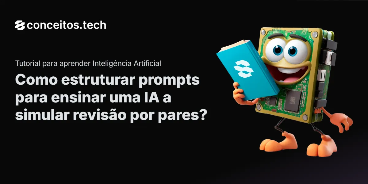 Compartilhe este tutorial: Como estruturar prompts para ensinar uma IA a simular revisão por pares?