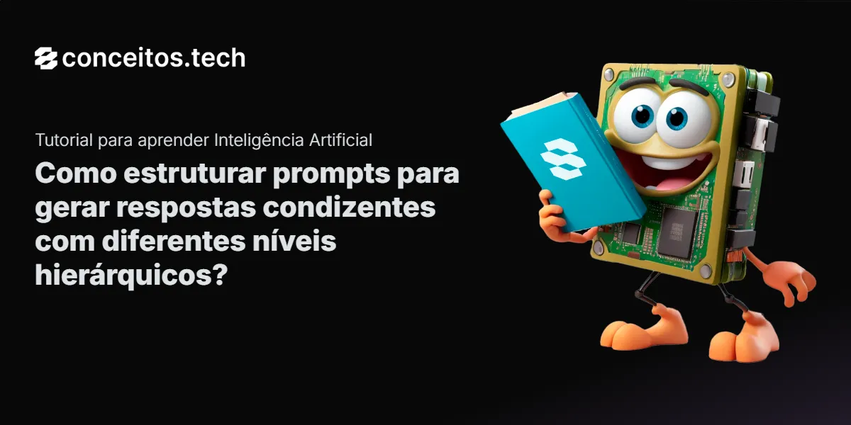Compartilhe este tutorial: Como estruturar prompts para gerar respostas condizentes com diferentes níveis hierárquicos?
