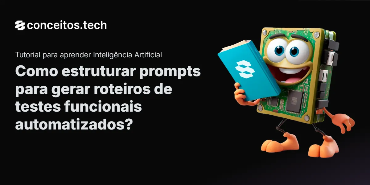 Compartilhe este tutorial: Como estruturar prompts para gerar roteiros de testes funcionais automatizados?