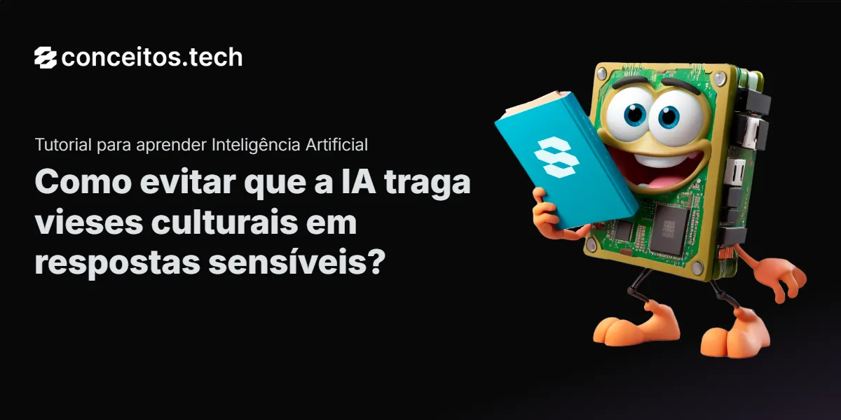 Compartilhe este tutorial: Como evitar que a IA traga vieses culturais em respostas sensíveis?