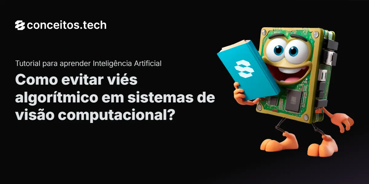 Compartilhe este tutorial: Como evitar viés algorítmico em sistemas de visão computacional?