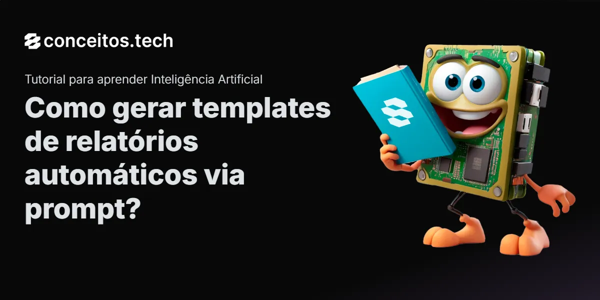 Compartilhe este tutorial: Como gerar templates de relatórios automáticos via prompt?