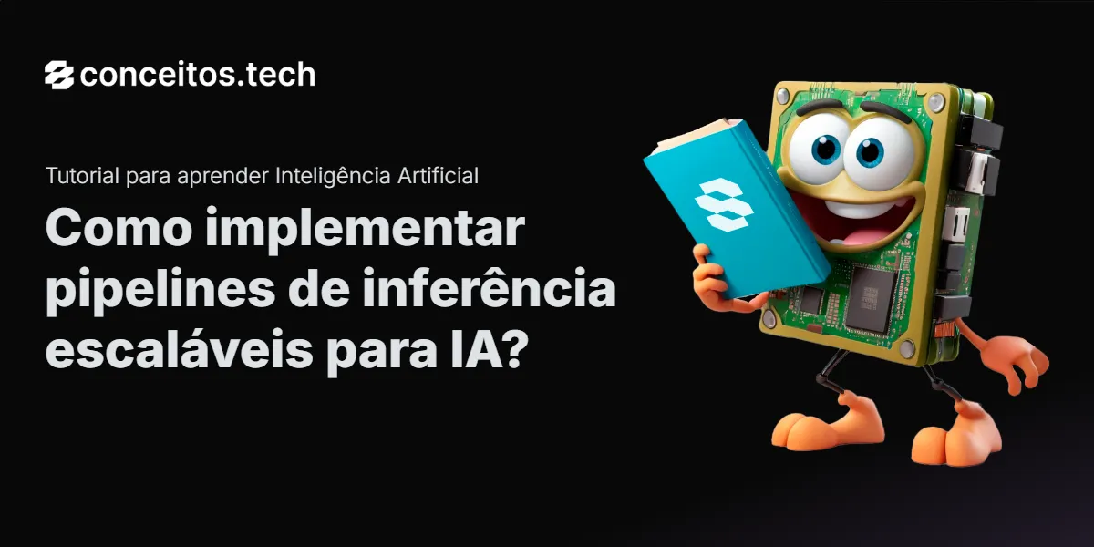 Compartilhe este tutorial: Como implementar pipelines de inferência escaláveis para IA?