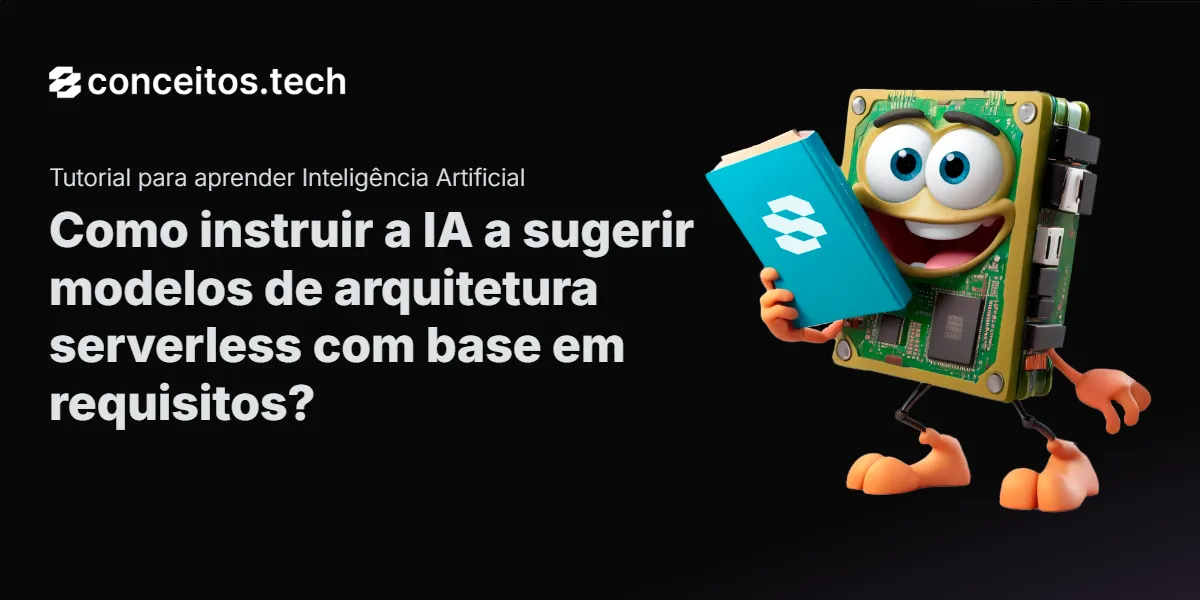 Compartilhe este tutorial: Como instruir a IA a sugerir modelos de arquitetura serverless com base em requisitos?