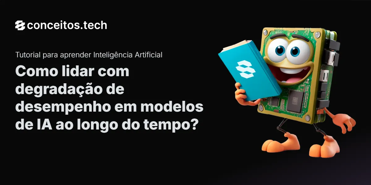 Compartilhe este tutorial: Como lidar com degradação de desempenho em modelos de IA ao longo do tempo?