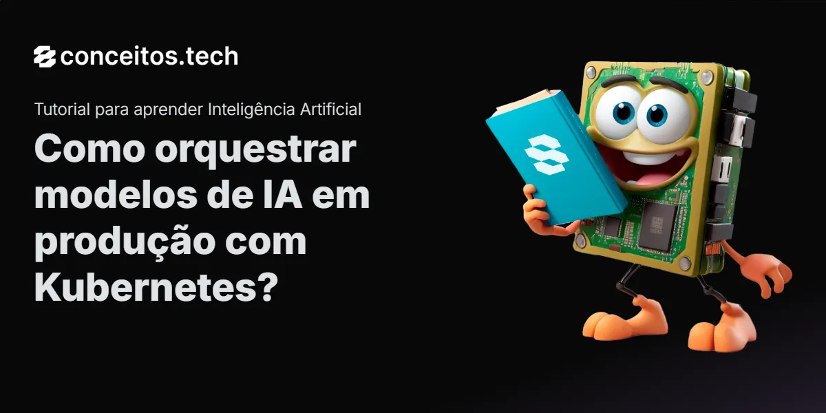Compartilhe este tutorial: Como orquestrar modelos de IA em produção com Kubernetes?