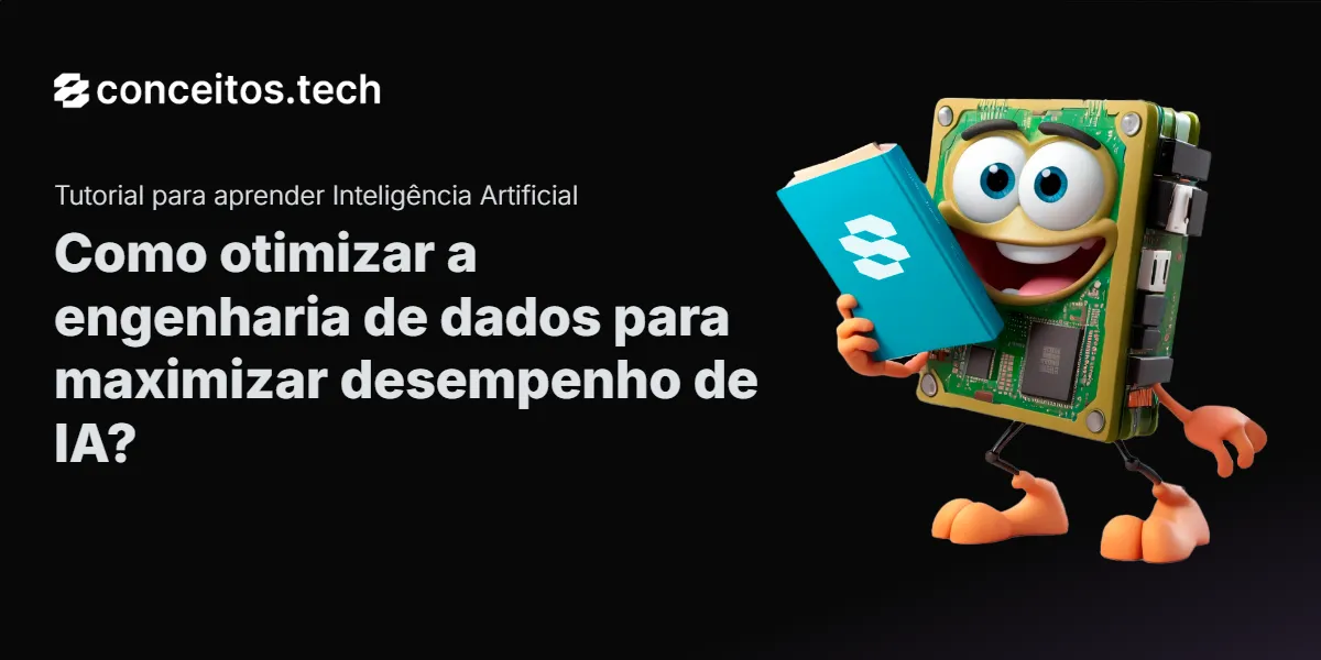 Compartilhe este tutorial: Como otimizar a engenharia de dados para maximizar desempenho de IA?