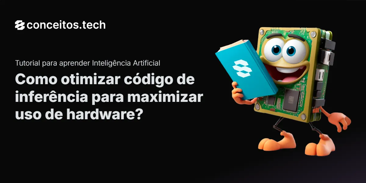 Compartilhe este tutorial: Como otimizar código de inferência para maximizar uso de hardware?