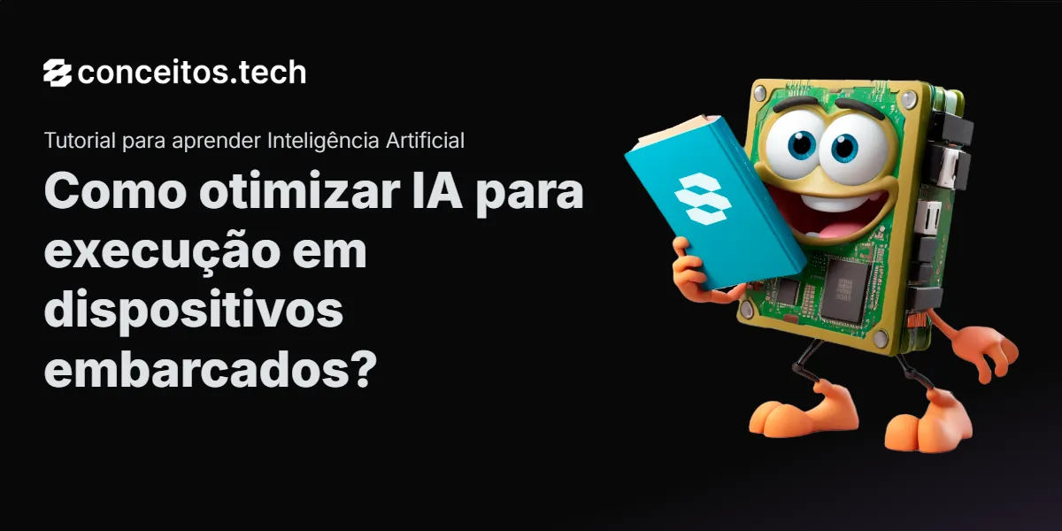 Compartilhe este tutorial: Como otimizar IA para execução em dispositivos embarcados?