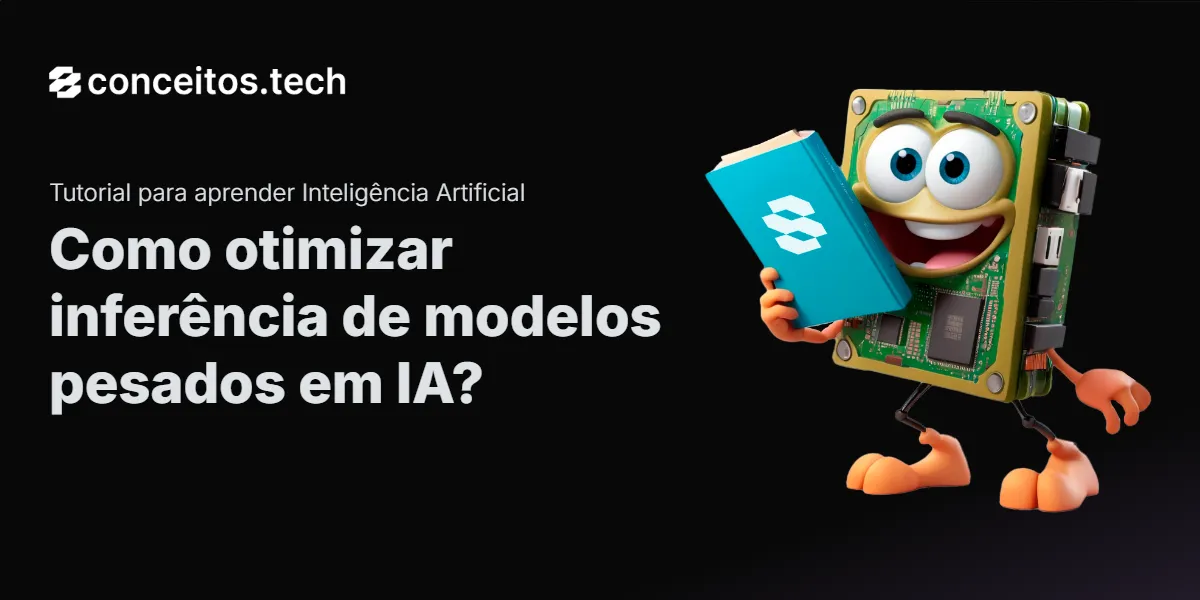 Compartilhe este tutorial: Como otimizar inferência de modelos pesados em IA?