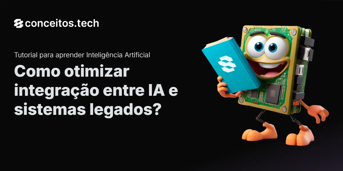 Compartilhe este tutorial: Como otimizar integração entre IA e sistemas legados?
