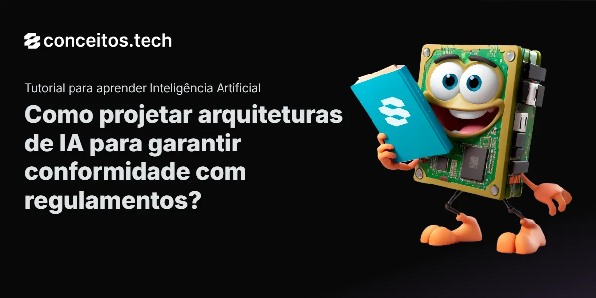 Compartilhe este tutorial: Como projetar arquiteturas de IA para garantir conformidade com regulamentos?