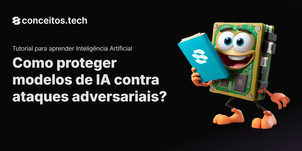 Compartilhe este tutorial: Como proteger modelos de IA contra ataques adversariais?