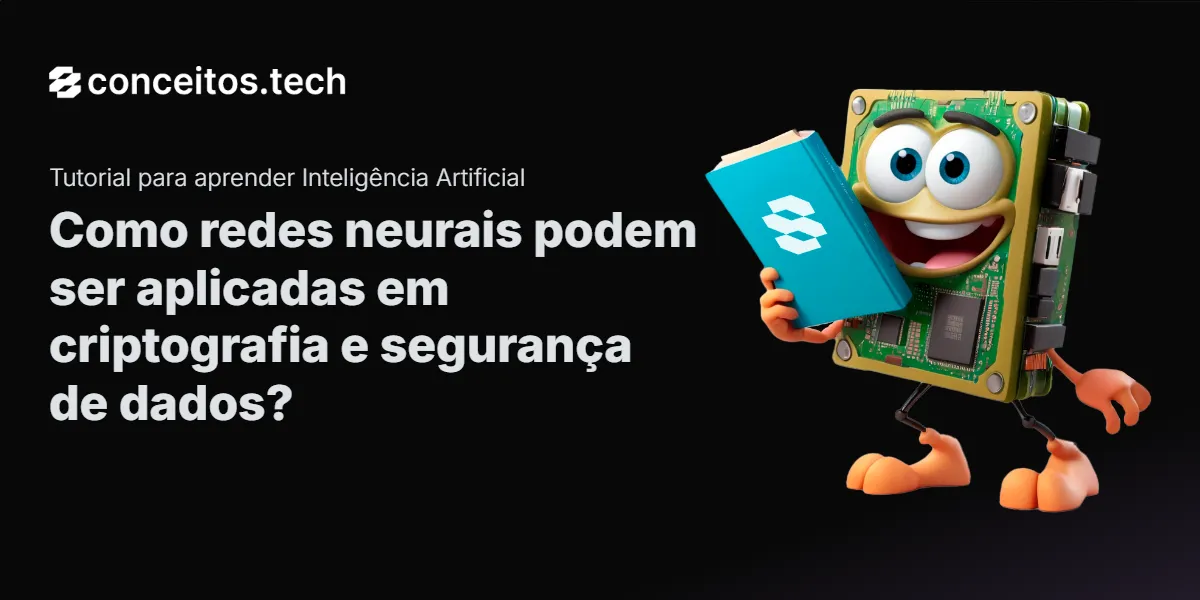 Compartilhe este tutorial: Como redes neurais podem ser aplicadas em criptografia e segurança de dados?