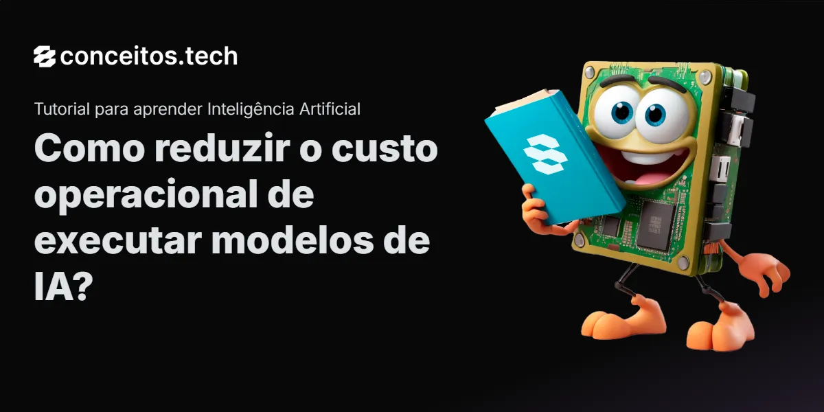 Compartilhe este tutorial: Como reduzir o custo operacional de executar modelos de IA?