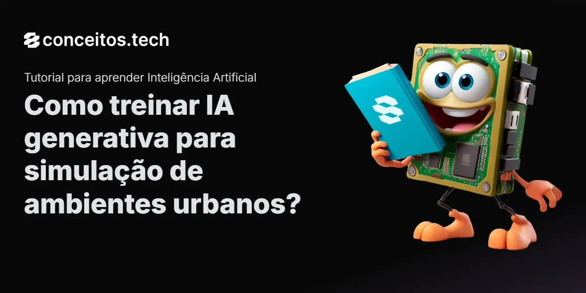 Compartilhe este tutorial: Como treinar IA generativa para simulação de ambientes urbanos?