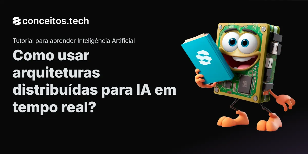 Compartilhe este tutorial: Como usar arquiteturas distribuídas para IA em tempo real?