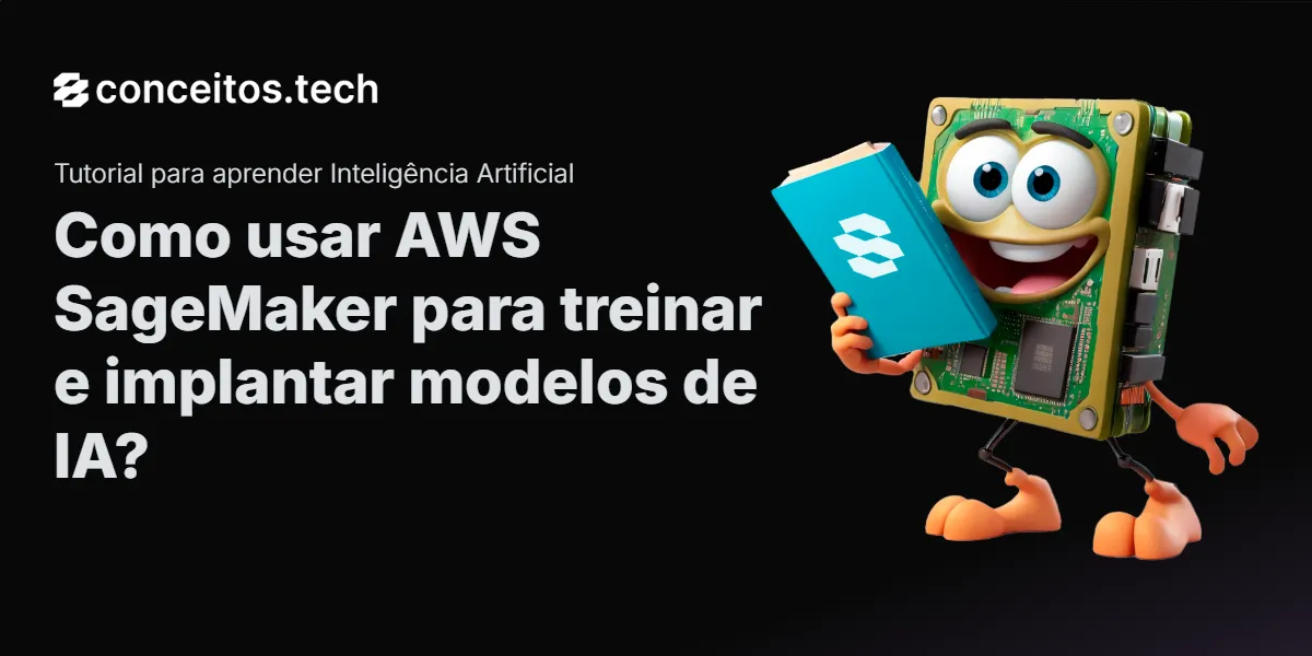 Compartilhe este tutorial: Como usar AWS SageMaker para treinar e implantar modelos de IA?