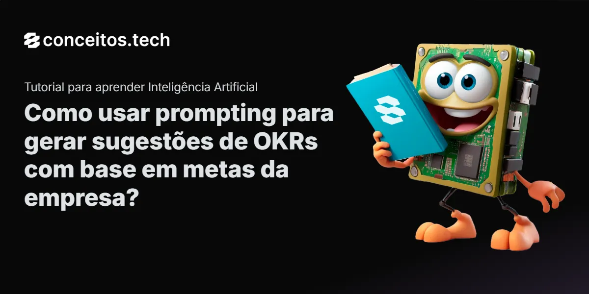 Compartilhe este tutorial: Como usar prompting para gerar sugestões de OKRs com base em metas da empresa?