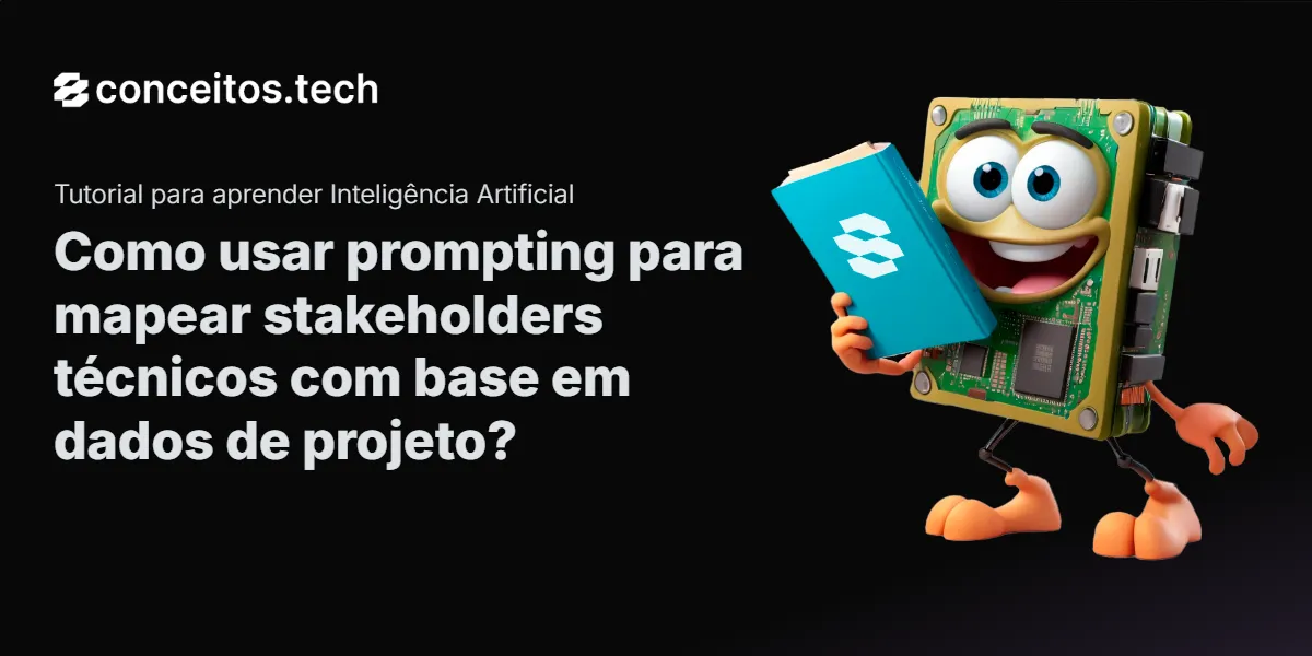 Compartilhe este tutorial: Como usar prompting para mapear stakeholders técnicos com base em dados de projeto?