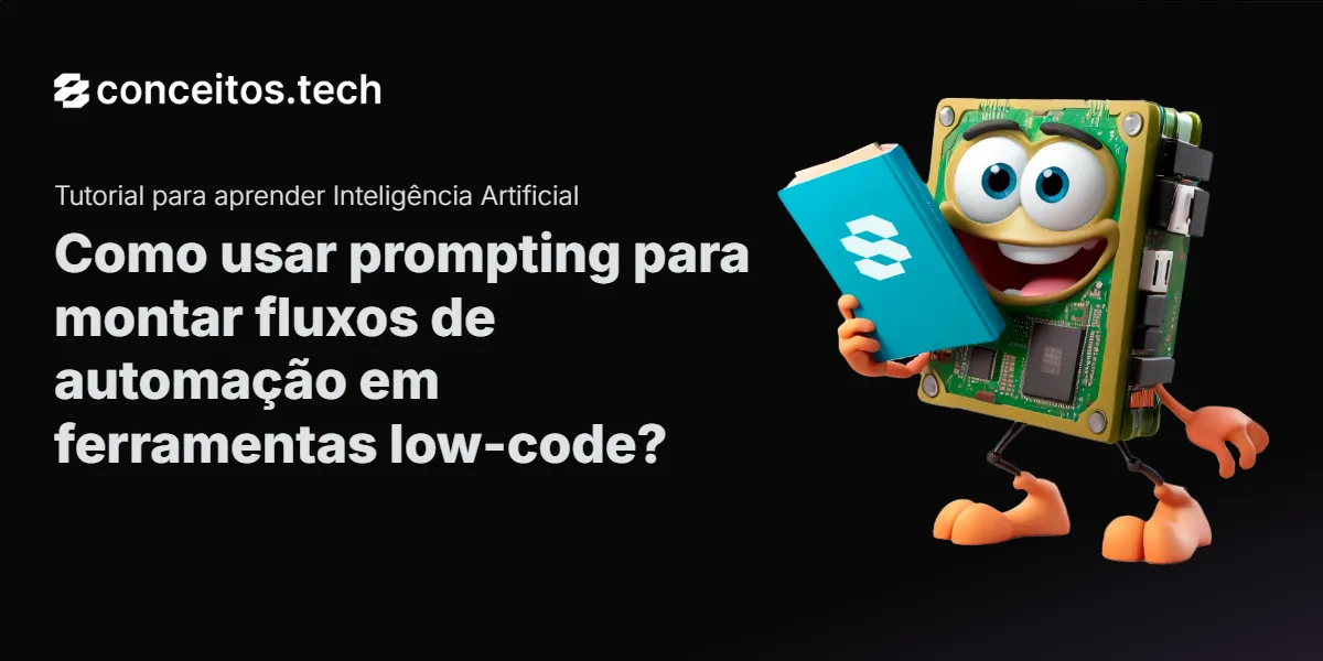 Compartilhe este tutorial: Como usar prompting para montar fluxos de automação em ferramentas low-code?