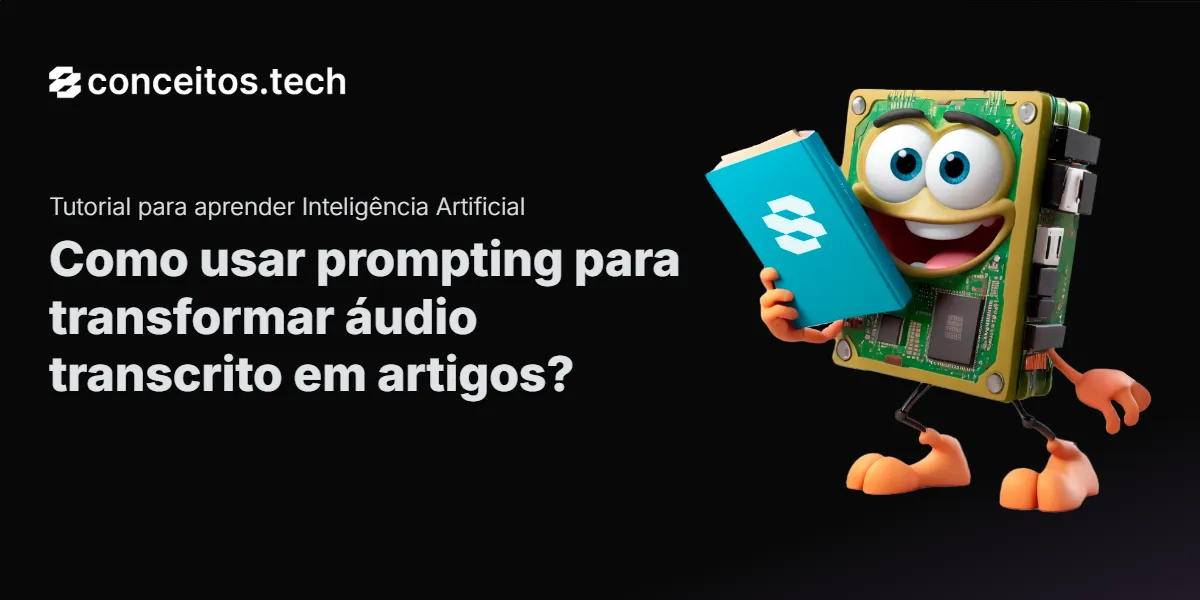 Compartilhe este tutorial: Como usar prompting para transformar áudio transcrito em artigos?