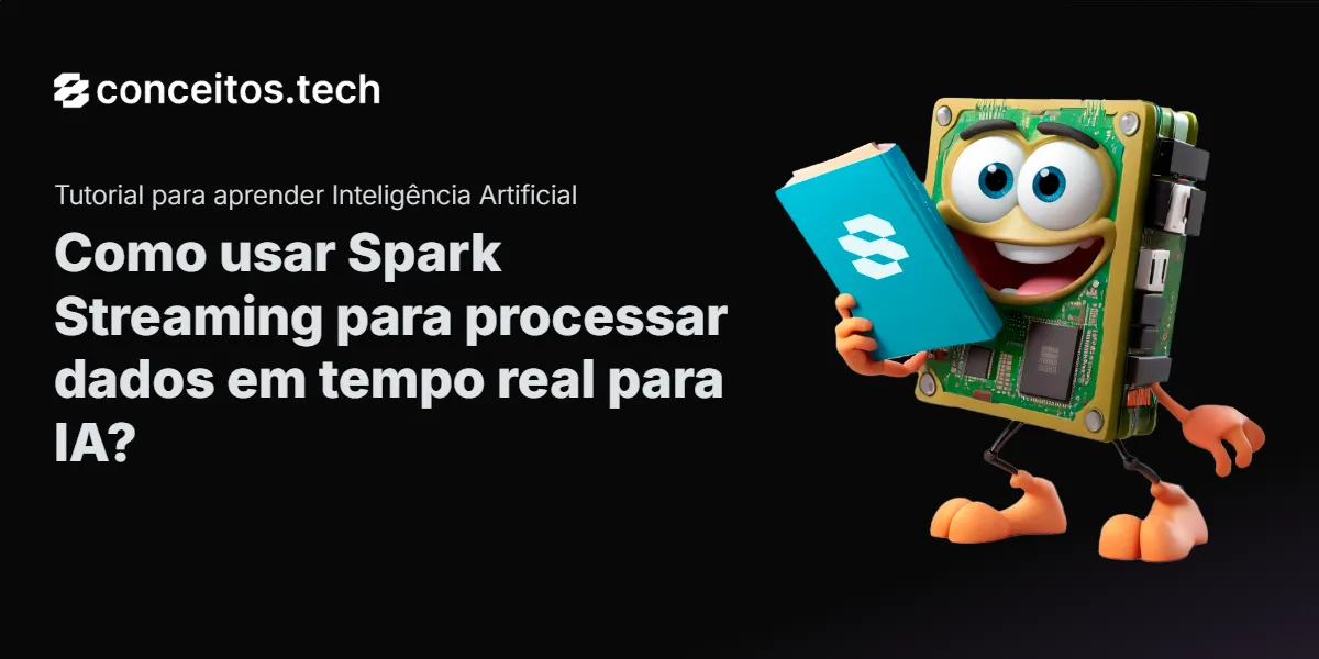 Compartilhe este tutorial: Como usar Spark Streaming para processar dados em tempo real para IA?