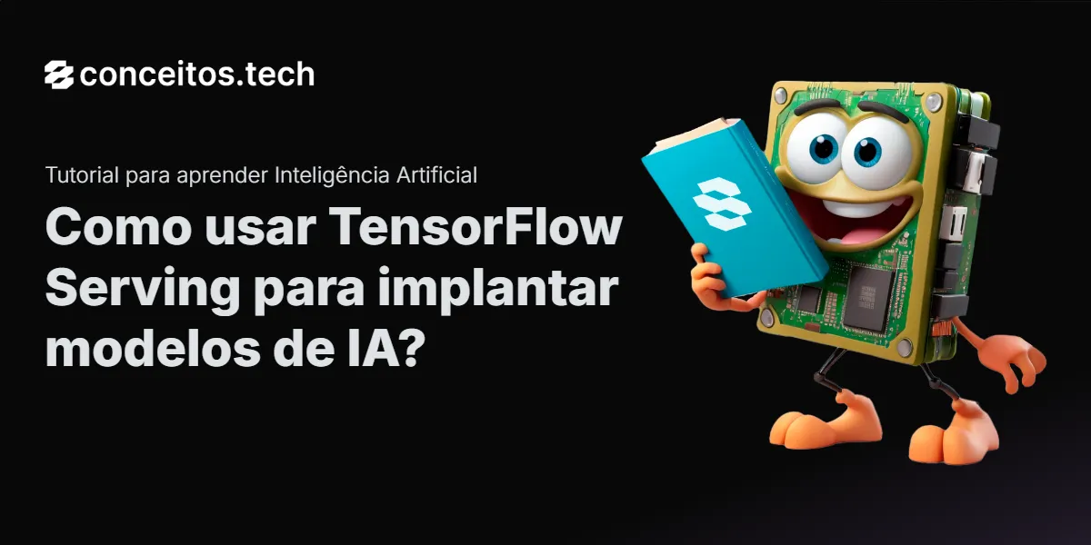 Compartilhe este tutorial: Como usar TensorFlow Serving para implantar modelos de IA?